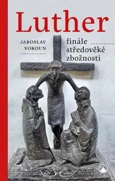 Kresťanstvo Luther Finále středověké zbožnosti - Jaroslav Vokoun