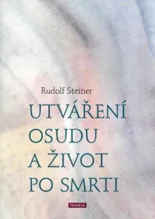 Ezoterika - ostatné Utváření osudu a život po smrti - Rudolf Steiner