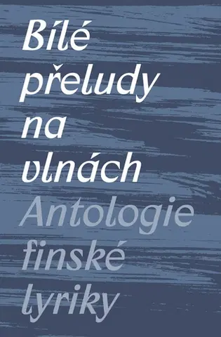 Svetová poézia Bílé přeludy na vlnách (Antologie finské lyriky) - Kolektív autorov