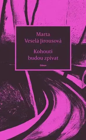 Poézia Kohouti budou zpívat - Marta Veselá Jirousová