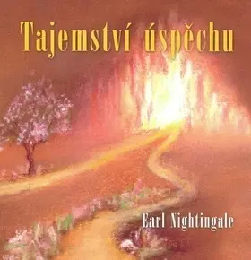 Biznis a kariéra Tajemství úspěchu - Earl Nightingale,Ivana Daňhelová