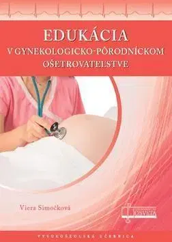 Pre vysoké školy Edukácia v gynekologicko-pôrodníckom ošetrovateľst - Viera Simočková