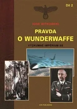 Armáda, zbrane a vojenská technika Pravda o Wunderwaffe Díl 2 - Igor Witkowski