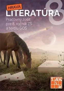Učebnice pre ZŠ - ostatné Hravá literatúra Pracovný zošit pre 8. ročník ZŠ a terciu GOŠ