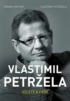 Biografie - ostatné Vlastimil Petržela - Vzlety a pády - Vlastimil Petržela,Roman Smutný