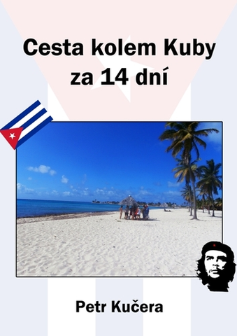 Geografia - ostatné Cesta kolem Kuby za 14 dní - Petr Kučera