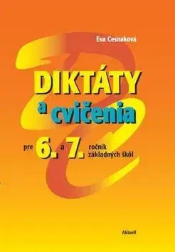 Učebnice pre ZŠ - ostatné Diktáty a cvičenia pre 6. a 7. ročník základných škôl - Eva Cesnaková