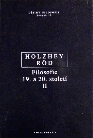 Filozofia Filosofie 19.a 20. století II - Helmut Holzhey,Wolfgang Röd,Jan Pokorný