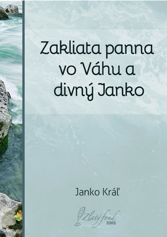 Poézia Zakliata panna vo Váhu a divný Janko - Janko Kráľ