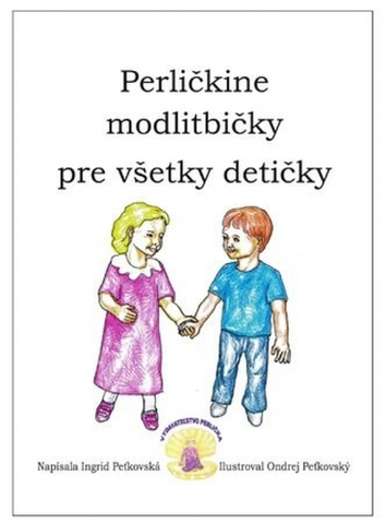 Náboženská literatúra pre deti Perličkine modlitbičky pre všetky detičky - Ingrid Peťkovská,Igor Peťkovský