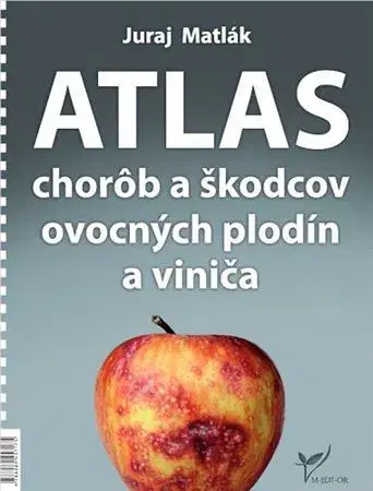 Škodcovia a choroby Atlas chorôb a škodcov ovocných plodín a viniča, 6.vydanie - Juraj Matlák