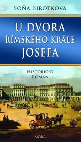 Historické romány U dvora římského krále Josefa - Soňa Sirotková