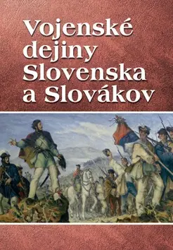 Vojnová literatúra - ostané Vojenské dejiny Slovenska a Slovákov - Vladimír Segeš