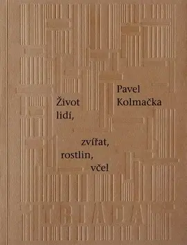 Česká poézia Život lidí, zvířat, rostlin, včel - Pavel Kolmačka