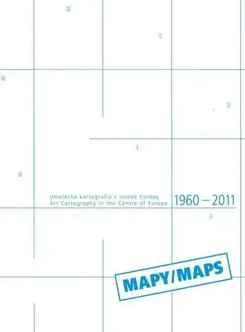 Výtvarné umenie Umelecká kartografia v strede Európy - Art Cartography in the Centre of Europe 1960-2011 - Lucia Gregorová,Daniela Čarná