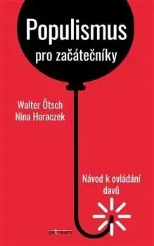 Politológia Populismus pro začátečníky: Návod k ovládání davů - Nina Horaczek,Walter Ötsch