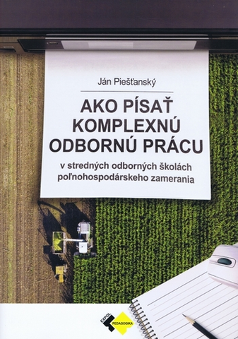 Učebnice pre SŠ - ostatné Ako písať komplexnú odbornú prácu - Ján Piešťanský