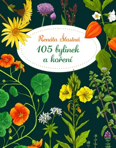 Prírodná lekáreň, bylinky 105 bylinek a koření - Renáta Šťastná