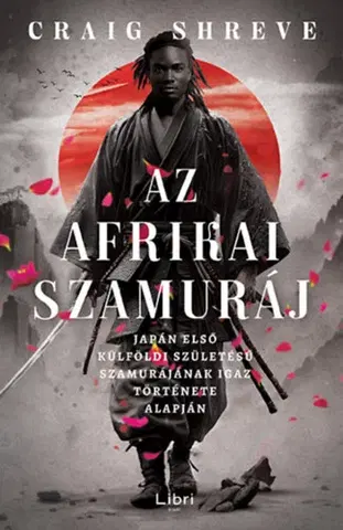 Skutočné príbehy Az afrikai szamuráj - Japán első külföldi születésű szamurájának igaz története alapján - Craig Shreve