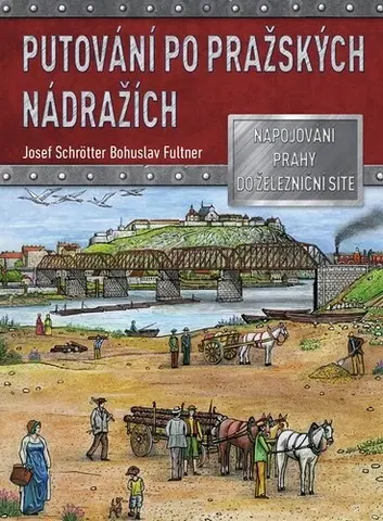Odborná a náučná literatúra - ostatné Putování po pražských nádražích - Josef Schrötter