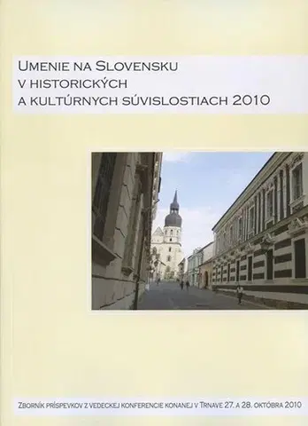 Slovenské a české dejiny Umenie na Slovensku v historických a kultúrnych súvislostiach 2010