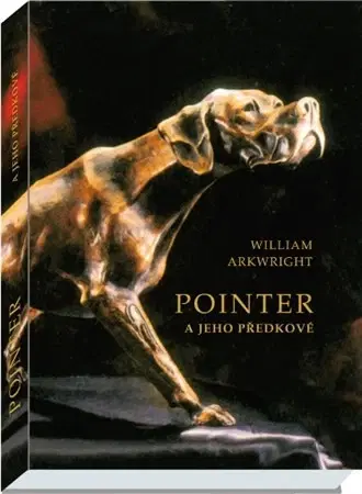 Psy, kynológia Pointer a jeho předkové - William Arkwright