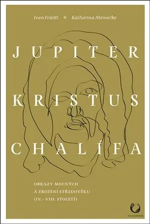História - ostatné Jupiter, Kristus, Chalífa - Ivan Foletti,Katharina Meinecke