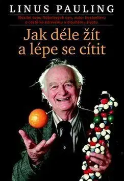 Zdravie, životný štýl - ostatné Jak déle žít a lépe se cítit - Linus Pauling