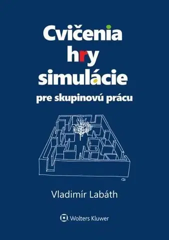 Ekonómia, manažment - ostatné Cvičenia, hry, simulácie pre skupinovú prácu - Vladimír Labáth