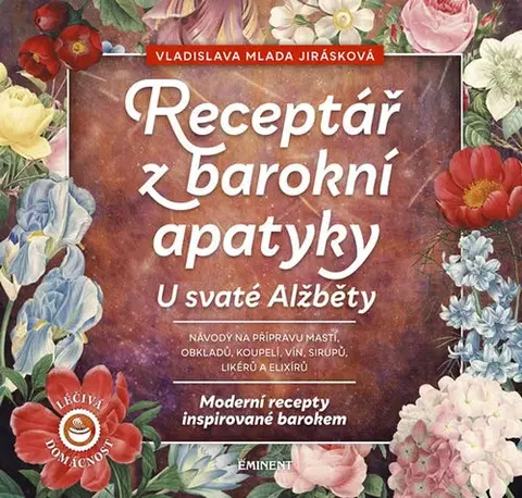 Alternatívna medicína - ostatné Receptář z baroní apatyky U svaté Alžběty - Vladislava Mlada Jirásková
