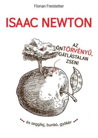 Veda, vynálezy Isaac Newton az öntörvényű gátlástalan zseni... - Florian Freistetter,Nóra Kallay