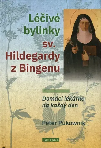 Prírodná lekáreň, bylinky Léčivé bylinky sv. Hildegardy z Bingenu - Peter Pukownik
