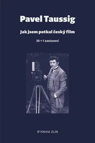 Film - encyklopédie, ročenky Jak jsem potkal český film - Pavel Taussig