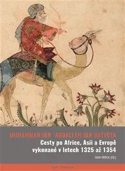 Stredovek Cesty po Africe, Asii a Evropě vykonané v l. 1325 až 1354 - Muhammad Ibn Abdalláh Ibn Battúta,Ivan Hrbkovi