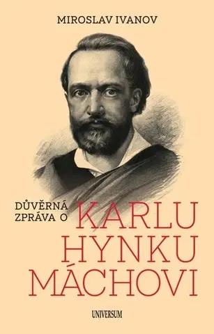 Literatúra Důvěrná zpráva o Karlu Hynku Máchovi, 4. vydání - Miroslav Ivanov