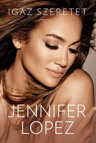 Biografie - ostatné Igaz szeretet - Jennifer Lopez - Jennifer Lopez