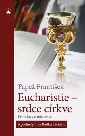 Kresťanstvo Eucharistie- srdce církve - František Papež