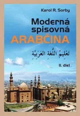 Učebnice a príručky Moderná spisovná arabčina II.diel - Karol R. Sorby