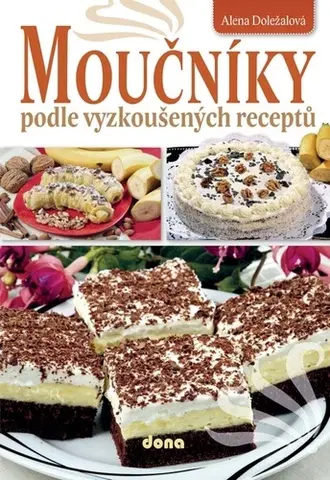 Sladká kuchyňa Moučníky podle vyzkoušených receptů, 2. vydání - Alena Doležalová
