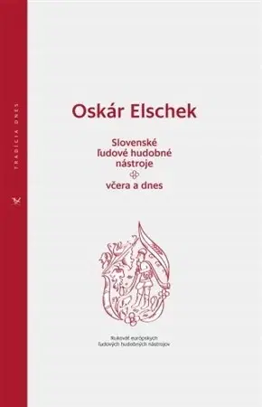 Ľudové tradície, zvyky, folklór Slovenské ľudové hudobné nástroje - včera a dnes - Oskár Elschek
