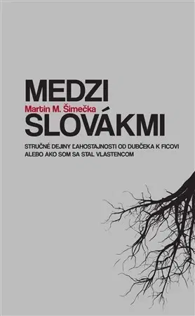 Slovenské a české dejiny Medzi Slovákmi - Martin M. Šimečka