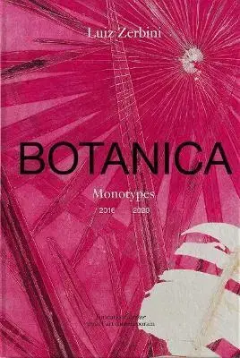 Umenie - ostatné Luiz Zerbini: Botanica, Monotypes 2016-2020 - Emanuelle Coccia,Stefano Mancuso,Luis Zerbini
