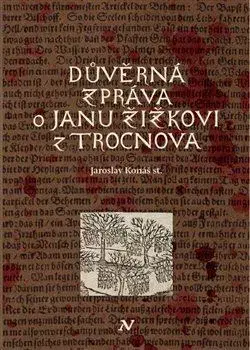 Slovenské a české dejiny Důvěrná zpráva o Janu Žižkovi z Trocnova - Jaroslav Konáš