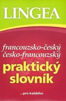 Učebnice a príručky Francouzsko-český česko-francouzský praktický slovník...pro každého - Kolektív autorov