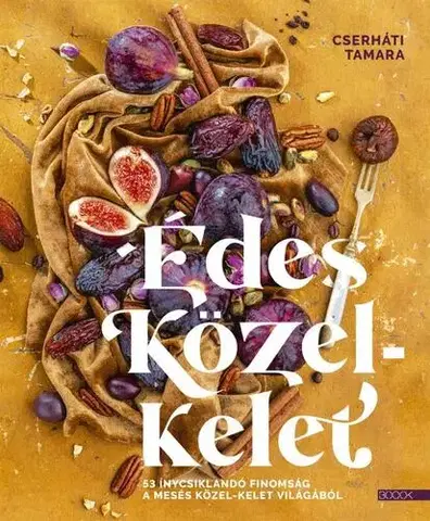 Sladká kuchyňa Édes Közel-Kelet - Tamara Cserháti