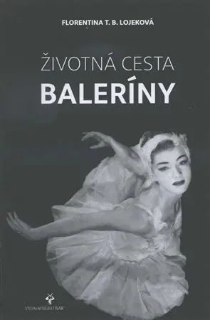 Biografie - ostatné Životná cesta baleríny - My Life on Stage and Beyond - Florentina T.B. Lojekova