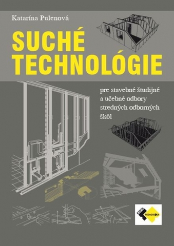 Učebnice pre SŠ - ostatné Suché technológie pre stavebné študijné a UO pre SOŠ - Učebnica - Katarína Pulenová