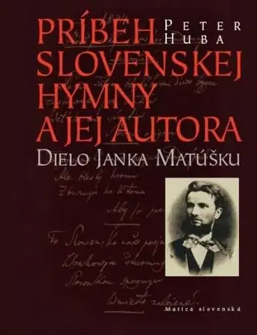 Biografie - ostatné Príbeh slovenskej hymny a jej autora - Peter Huba