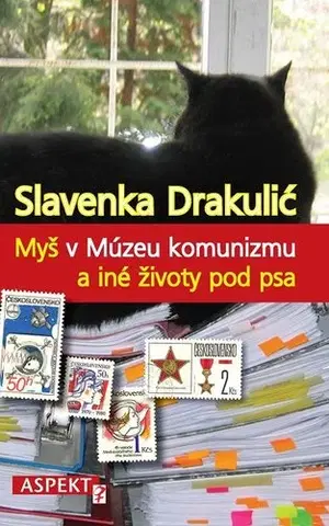 Historické romány Myš v Múzeu komunizmu a iné životy pod psa - Slavenka Drakulić