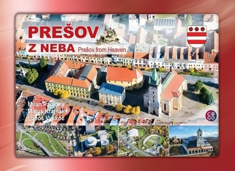 Obrazové publikácie Prešov z neba - Prešov from Heaven - Milan Paprčka,Kolektív autorov